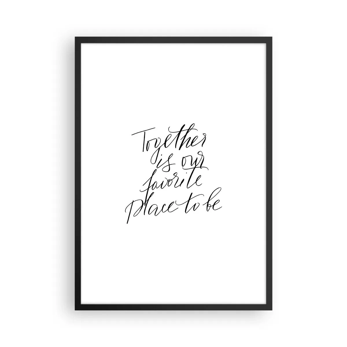 Affiche dans un cadre noir - Poster - « Ensemble, c'est notre endroit préféré où être » citation sur fond blanc - 50x70cm - Vous aussi vous le sentez? - Décoration murale moderne pour le salon et la chambre ARTTOR