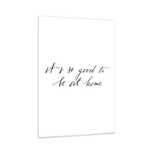 Impression sur verre - Image sur verre - Citation « C'est si bon d'être à la maison » sur fond blanc - 50x70cm - Toute la vérite - Décoration murale moderne pour le salon et la chambre ARTTOR