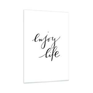 Impression sur verre - Image sur verre - La citation «Profitez de la vie» en calligraphie noire sur fond blanc - 80x120cm - Rien à ajouter.... - Décoration murale moderne pour le salon et la chambre ARTTOR