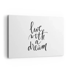 Impression sur toile - Image sur toile - Une peinture minimaliste avec les mots « vivre avec un rêve » en noir sur fond blanc. - 120x80cm - Bien sur - Décoration murale moderne pour le salon et la chambre ARTTOR