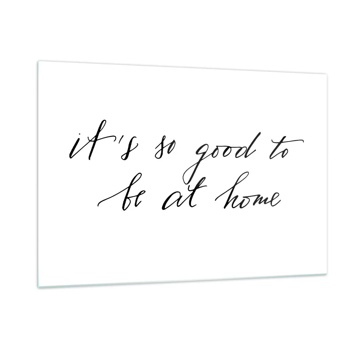 Impression sur verre - Image sur verre - Citation « C'est si bon d'être à la maison » sur fond blanc - 120x80cm - Toute la vérite - Décoration murale moderne pour le salon et la chambre ARTTOR