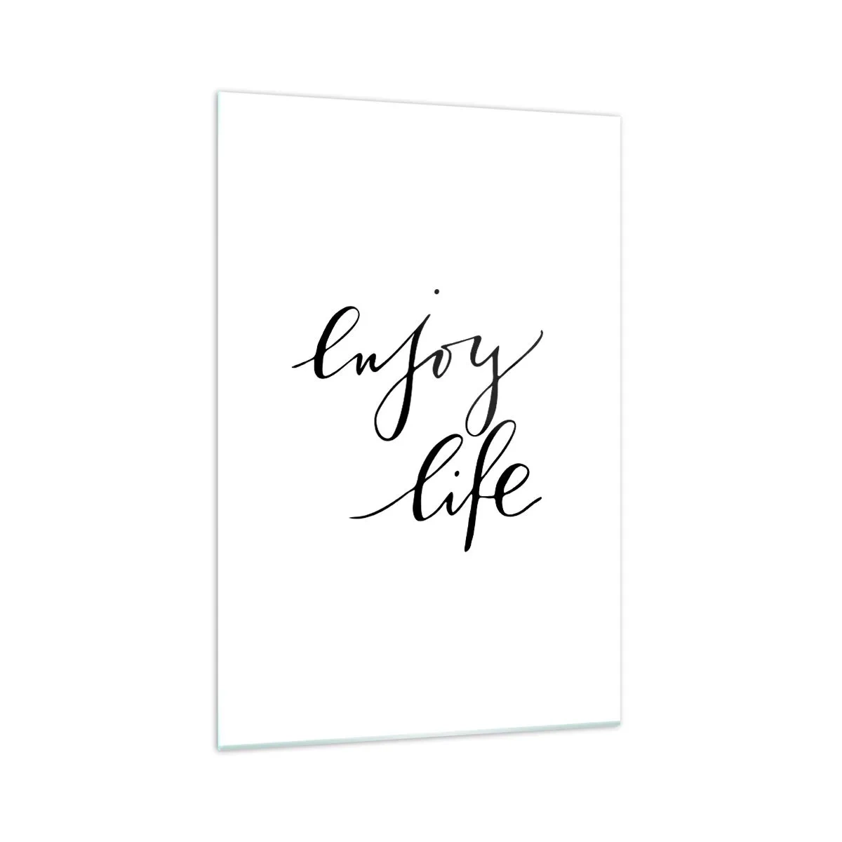 Impression sur verre - Image sur verre - La citation «Profitez de la vie» en calligraphie noire sur fond blanc - 70x100cm - Rien à ajouter.... - Décoration murale moderne pour le salon et la chambre ARTTOR